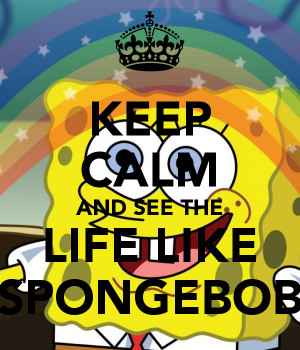 Keep Calm Live Like Spongebob