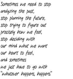 we need to stop analyzing the past, stop planning the future, stop ...