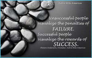 Unsuccessful people visualize the penalties of failure. Successful ...