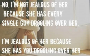 No im not jealous of her because she has every single guy drooling ...