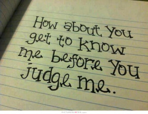 Judgemental Quotes Dont Judge Me Quotes You Dont Know Me Quotes
