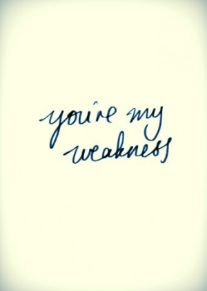 Youre My Weakness