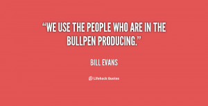 quote-Bill-Evans-we-use-the-people-who-are-in-83233.png