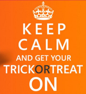 Keep Calm and Get Your Trick or Treat On