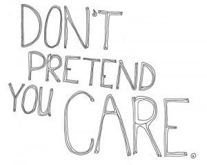Don't pretend you care