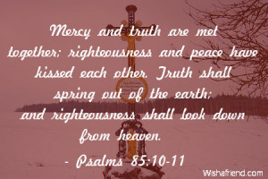 ; righteousness and peace have kissed each other. Truth shall spring ...