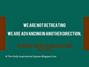 We are not retreating - we are advancing in another Direction ...