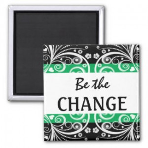 Be The Change 3 word quote magnet by semas87