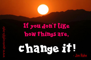 If-you-dont-like-how-things-are-change-it-Jim-Rohn.jpg