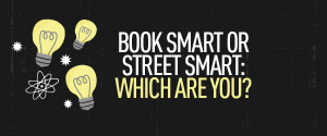 Book smart or street smart: Which are you?