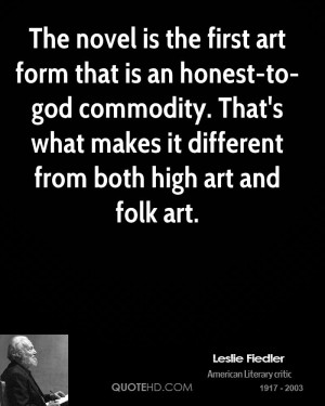 The novel is the first art form that is an honest-to-god commodity ...