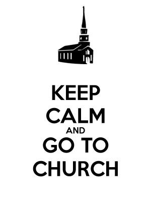 KEEP CALM AND GO TO CHURCH