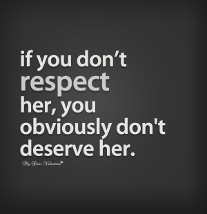 Love Quotes For Her - If you don't respect her