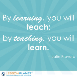 ... teach; by teaching, you will learn.