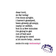 today i've done alright. i haven't gossiped, been greedy grumpy, nasty ...