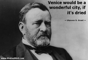 ... city, if it's dried - Ulysses S. Grant Quotes - StatusMind.com