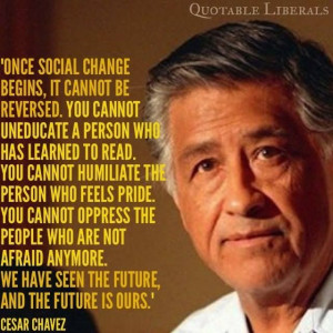 ... future, and the future is ours. - Cesar Chavez #quotes #progressive