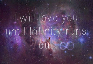 will love you until infinity runs out . -Quotes goodweedand.tumblr ...