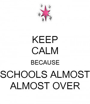 keep-calm-because-schools-almost-almost-over.png