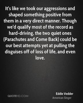 Eddie Vedder - It's like we took our aggressions and shaped something ...