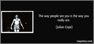 quote-the-way-people-see-you-is-the-way-you-really-are-julian-cope ...