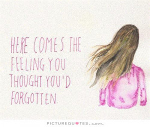 ... comes the feeling that you though you had forgotten Picture Quote #1