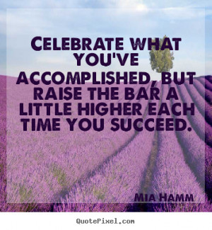 higher each time you succeed mia hamm more success quotes love quotes ...