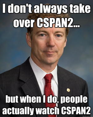 ... ... but when I do, people actually watch CSPAN2 Rand Paul Fillibuster