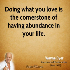 Doing what you love is the cornerstone of having abundance in your ...