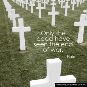 only the dead have seen the end of war plato