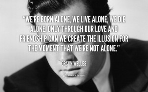 quote-Orson-Welles-were-born-alone-we-live-alone-we-91212.png
