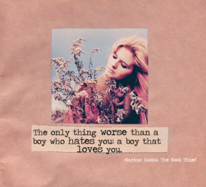 The only thing worse than a boy who hates you: a boy that loves you.