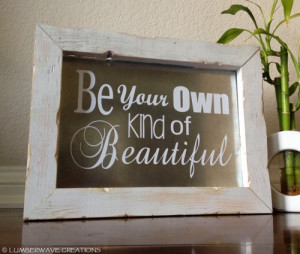 Sign, Be your own kind of Beautiful, Wood Sayings Sign, Rustic Sign ...