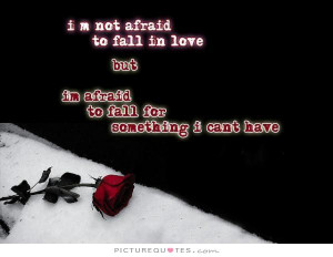 not afraid to fall in love but I'm afraid to fall for something I ...