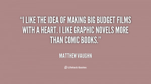 like the idea of making big budget films with a heart. I like ...