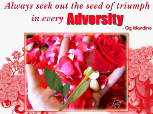 Always seek out the seed of triumph in every adversity