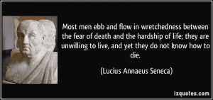 Most men ebb and flow in wretchedness between the fear of death and ...