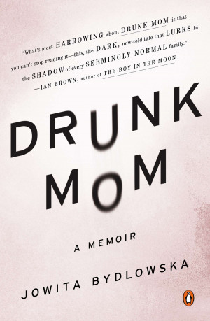 An Excerpt From “Drunk Mom: A Memoir” by Jowita Bydlowska