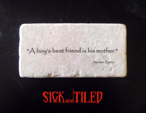 Psycho A Boy's Best Friend Is His Mother Quote Wall Tumble Marble Tile ...