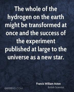 Francis William Aston - The whole of the hydrogen on the earth might ...