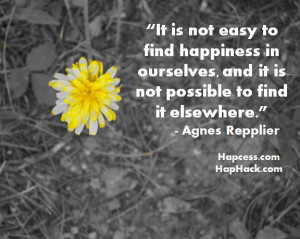 easy to find happiness in ourselves, and it is not possible to find ...