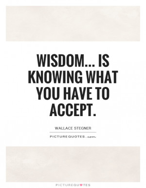 ... Quotes Acceptance Quotes Accepting Quotes Wallace Stegner Quotes