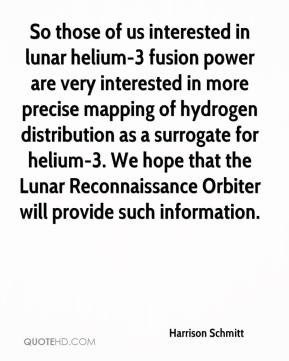 Harrison Schmitt - So those of us interested in lunar helium-3 fusion ...