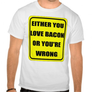 FUNNY BACON QUOTE TEE SHIRTS