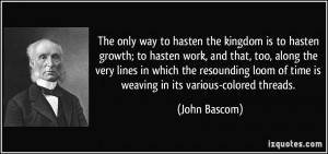 The only way to hasten the kingdom is to hasten growth; to hasten work ...