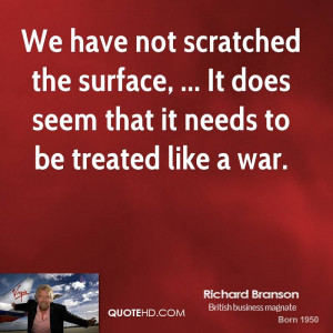 We have not scratched the surface, ... It does seem that it needs to ...