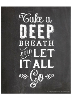 Take A Deep Breath and Let it Go - 8x10 inches on A4. Inspiring quote ...