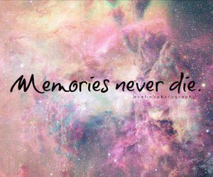Memories never die . -Quotes goodweedand.tumblr.com