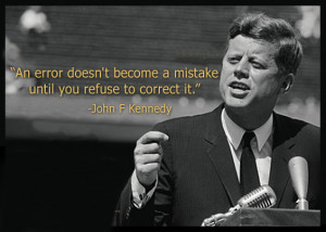 quote:“An error doesn't become a mistake...” John F. Kennedy OC
