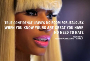 nicki minaj quote- TRUE CONFIDENCE LEAVES NO ROOM FOR JEALOUSY. WHEN ...